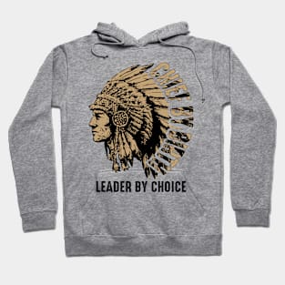 Chief by Birth, Leader by Choice - American native chief Hoodie